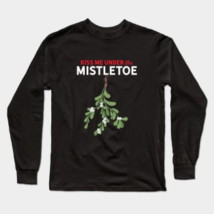 Kiss Me Under the Mistletoe Long Sleeve T-Shirt